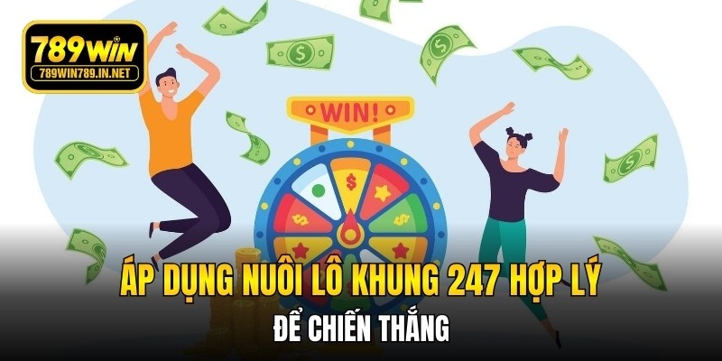Áp dụng chiến thuật Nuôi lô khung 247 hợp lý để chiến thắng