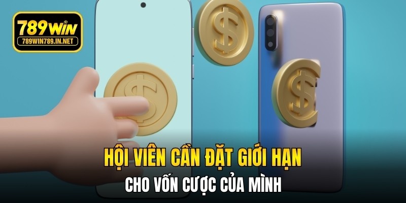 Hội viên cần đặt giới hạn cho vốn cược của mình
