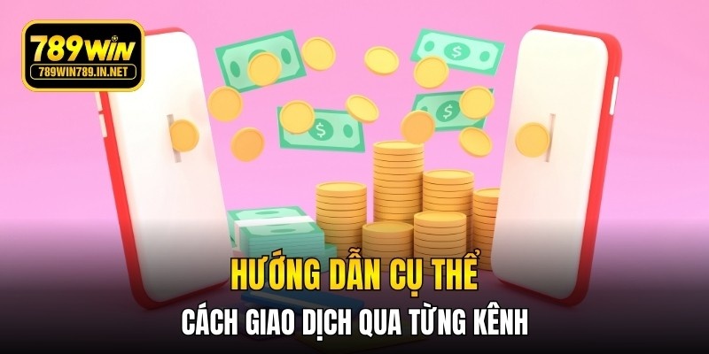 Hướng dẫn cụ thể cách giao dịch qua từng kênh
