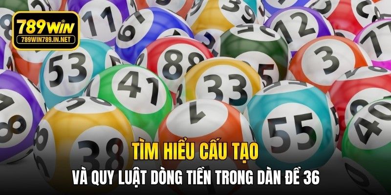 Tìm hiểu cấu tạo và quy luật dòng tiền trong dàn đề 36