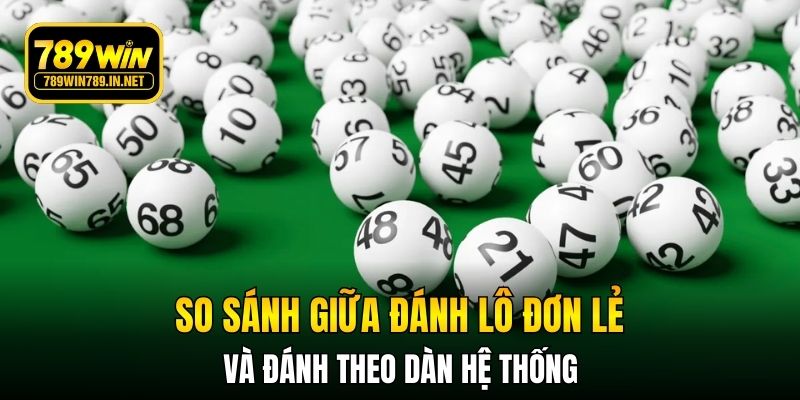 So sánh giữa đánh lô đơn lẻ và đánh theo dàn hệ thống