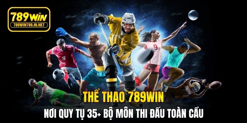 Thể thao 789WIN - Nơi quy tụ 35+ bộ môn thi đấu toàn cầu